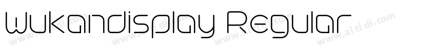 Wukandisplay Regular字体转换 Wukandisplay Regular字体转换